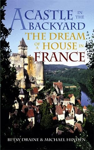 Seller image for Castle in the Backyard : The Dream of a House in France for sale by GreatBookPrices