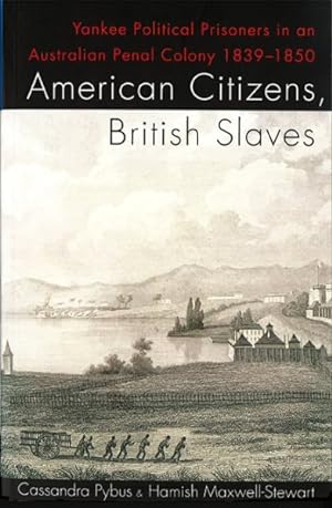 Seller image for American Citizens, British Slaves : Yankee Political Prisoners in and Australian Penal Colony 1839-1850 for sale by GreatBookPrices