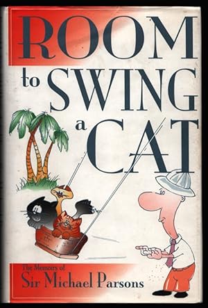 Room to Swing a Cat. The Memoirs of Sir Michael Parsons. (Signed).