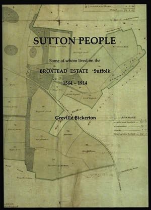 Sutton People. Some of Whom Lived on the Broxtead Estate, Suffolk. 1564-1914.