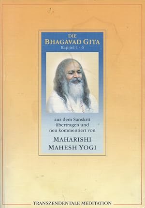 Bild des Verkufers fr Bhagavad Gita : Kapitel 1 - 6. aus dem Sanskrit bertr. und neu kommentiert von Maharishi Mahesh Yogi zum Verkauf von Versandantiquariat Ottomar Khler