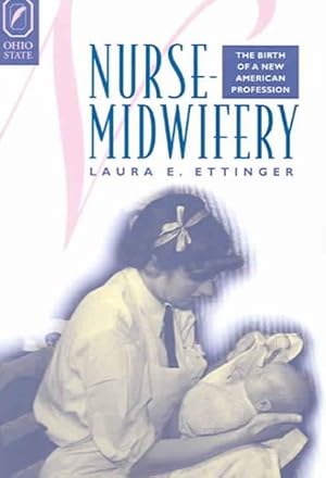 Seller image for Nurse-Midwifery : The Birth of a New American Profession for sale by GreatBookPrices