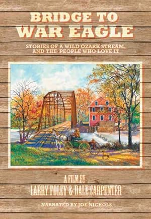 Bild des Verkufers fr Bridge to War Eagle : Stories of a Wild Ozark Stream, and the People Who Love It zum Verkauf von GreatBookPrices