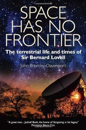 Bild des Verkufers fr Space Has No Frontier: The Terrestrial Life and Times of Bernard Lovell zum Verkauf von WeBuyBooks