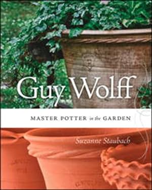 Image du vendeur pour Guy Wolff : Master Potter in the Garden mis en vente par GreatBookPrices