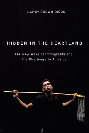 Image du vendeur pour Hidden in the Heartland : The New Wave of Immigrants and the Challenge to America mis en vente par GreatBookPrices