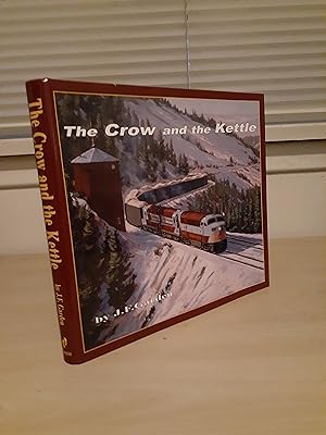The Crow and the Kettle: The CPR in Southern British Columbia and Alberta 1950-1989 Lethbridge, K...