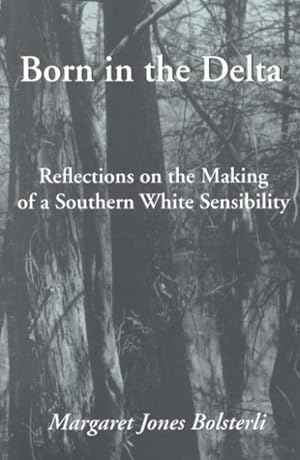 Seller image for Born in the Delta : Reflections on the Making of a Southern White Sensibility for sale by GreatBookPrices