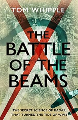 Imagen del vendedor de The Battle of the Beams: The secret science of radar that turned the tide of the Second World War a la venta por WeBuyBooks