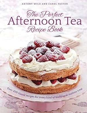 Seller image for The Perfect Afternoon Tea Recipe Book: More than 200 classic recipes for every kind of traditional teatime treat for sale by WeBuyBooks
