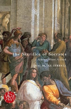 Imagen del vendedor de Sacrifice of Socrates : Athens, Plato, Girard a la venta por GreatBookPrices