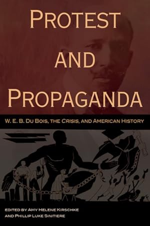 Image du vendeur pour Protest and Propaganda : W. E. B. Du Bois, the Crisis, and American History mis en vente par GreatBookPrices