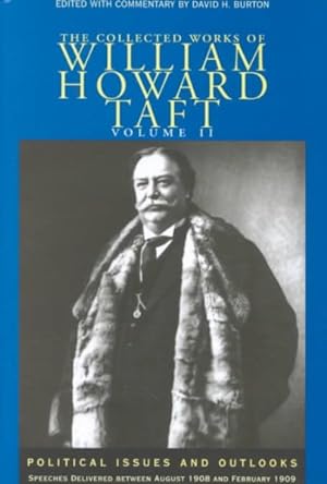Seller image for Collected Works of William Howard Taft : Political Issues and Outlooks Speeches Delivered Between August 1908 and February 1909 for sale by GreatBookPrices