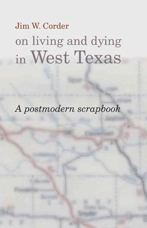 Immagine del venditore per Jim W. Corder on Living and Dying in West Texas : A Post Modern Scrapbook venduto da GreatBookPrices