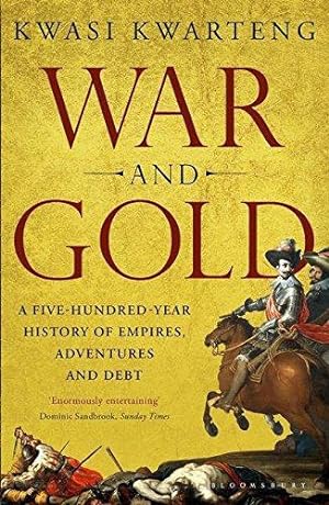 Imagen del vendedor de War and Gold: A Five-Hundred-Year History of Empires, Adventures and Debt a la venta por WeBuyBooks