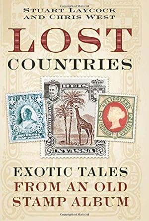 Bild des Verkufers fr Lost Countries: Exotic Tales from an Old Stamp Collection zum Verkauf von WeBuyBooks
