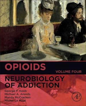 Seller image for Opioids: Neurobiology of Addiction (Vol 4) (Volume 4) (Neurobiology of Addiction Series, Volume 4) by Koob, George F., Arends BS, Michael A., McCracken, Mandy, Le Moal, Michel [Paperback ] for sale by booksXpress