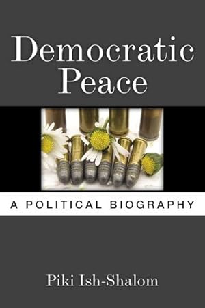 Imagen del vendedor de Democratic Peace : A Political Biography a la venta por GreatBookPrices