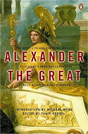Seller image for Alexander the Great: The Brief Life and Towering Exploits of History's Greatest Conqueror--As Told By His Original Biographers by Arrian, Plutarch, Curtius Rufus, Quintus [Paperback ] for sale by booksXpress