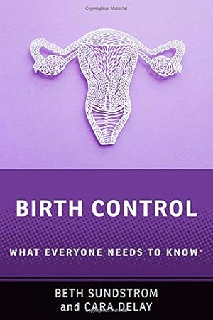 Imagen del vendedor de Birth Control: What Everyone Needs to Know® by Sundstrom, Beth L., Delay, Cara [Paperback ] a la venta por booksXpress