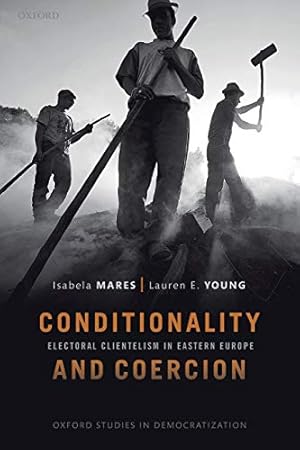Seller image for Conditionality & Coercion: Electoral clientelism in Eastern Europe (Oxford Studies in Democratization) by Mares, Isabela, Young, Lauren E. [Paperback ] for sale by booksXpress