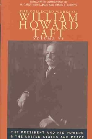 Seller image for Collected Works of William Howard Taft : The President and His Powers and the United States and Peace for sale by GreatBookPrices