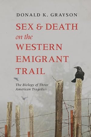 Bild des Verkufers fr Sex and Death on the Western Emigrant Trail : The Biology of Three American Tragedies zum Verkauf von GreatBookPrices