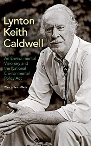Image du vendeur pour Lynton Keith Caldwell: An Environmental Visionary and the National Environmental Policy Act by Wertz, Wendy Read [Hardcover ] mis en vente par booksXpress