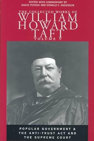 Seller image for Collected Works of William Howard Taft : Popular Government and the Anti-Trust Act and the Supreme Court for sale by GreatBookPrices