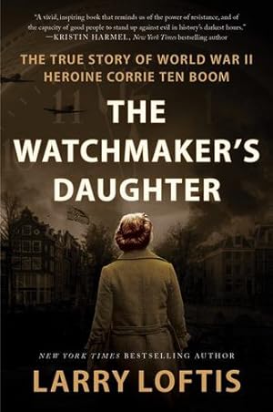 Imagen del vendedor de The Watchmaker's Daughter: The True Story of World War II Heroine Corrie ten Boom by Loftis, Larry [Paperback ] a la venta por booksXpress
