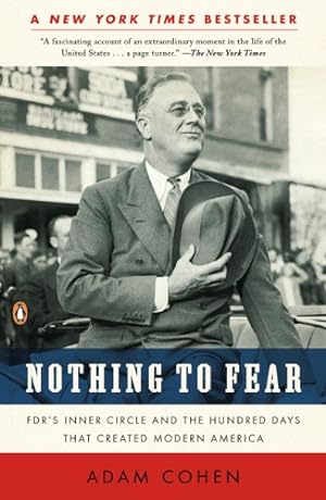 Image du vendeur pour Nothing to Fear: FDR's Inner Circle and the Hundred Days That Created Modern America by Cohen, Adam [Paperback ] mis en vente par booksXpress