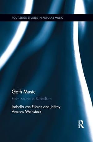 Seller image for Goth Music: From Sound to Subculture by van Elferen, Isabella, Weinstock, Jeffrey Andrew [Paperback ] for sale by booksXpress