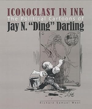 Bild des Verkufers fr Iconoclast in Ink : The Political Cartoons of Jay N. "Ding" Darling zum Verkauf von GreatBookPrices