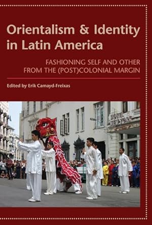 Image du vendeur pour Orientalism and Identity in Latin America : Fashioning Self and Other from the Post Colonial Margin mis en vente par GreatBookPrices