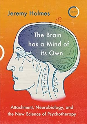 Imagen del vendedor de The Brain has a Mind of its Own: Attachment, Neurobiology and the New Science of Psychotherapy a la venta por WeBuyBooks