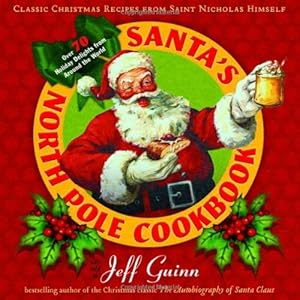 Seller image for Santa's North Pole Cookbook: Classic Christmas Recipes from Saint Nicholas Himself by Guinn, Jeff [Paperback ] for sale by booksXpress