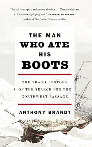Bild des Verkufers fr The Man Who Ate His Boots: The Tragic History of the Search for the Northwest Passage by Brandt, Anthony [Paperback ] zum Verkauf von booksXpress