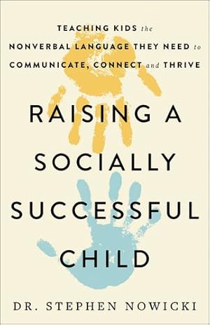 Immagine del venditore per Raising a Socially Successful Child: Teaching Kids the Nonverbal Language They Need to Communicate, Connect, and Thrive by Nowicki, Dr. Stephen [Hardcover ] venduto da booksXpress