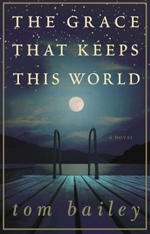 Seller image for The Grace That Keeps This World: A Novel by Bailey, Tom [Paperback ] for sale by booksXpress