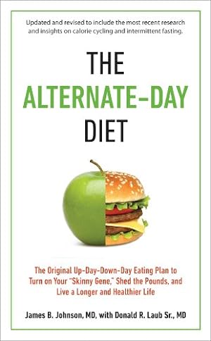 Imagen del vendedor de The Alternate-Day Diet Revised: The Original Up-Day, Down-Day Eating Plan to Turn on Your "Skinny Gene," Shed the Pounds, and Live a Longer and Healthier Life by Johnson M.D., James B., Laub Sr. M.D., Donald R. [Paperback ] a la venta por booksXpress