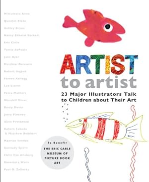 Seller image for Artist to Artist: 23 Major Illustrators Talk to Children About Their Art by Eric Carle Museum Pict. Bk Art [Hardcover ] for sale by booksXpress
