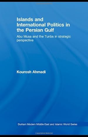 Image du vendeur pour Islands and International Politics in the Persian Gulf: The Abu Musa and Tunbs in Strategic Context (Durham Modern Middle East and Islamic World Series) by Ahmadi, Kourosh [Hardcover ] mis en vente par booksXpress