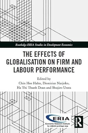 Seller image for The Effects of Globalisation on Firm and Labour Performance (Routledge-ERIA Studies in Development Economics) by Hahn, Chin Hee, Narjoko, Dionisius, Thanh Doan, Ha Thi, Urata, Shujiro [Paperback ] for sale by booksXpress