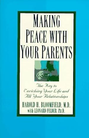 Immagine del venditore per Making Peace with Your Parents: The Key to Enriching Your Life and All Your Relationships by Bloomfield M.D., Harold, Felder Ph.D., Leonard [Paperback ] venduto da booksXpress