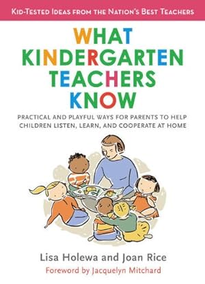 Seller image for What Kindergarten Teachers Know: Practical and Playful Ways for Parents to Help Children Listen, Learn, and Coope rate at Home by Lisa Holewa, Joan Rice [Paperback ] for sale by booksXpress