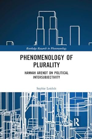 Immagine del venditore per Phenomenology of Plurality: Hannah Arendt on Political Intersubjectivity (Routledge Research in Phenomenology) by Loidolt, Sophie [Paperback ] venduto da booksXpress