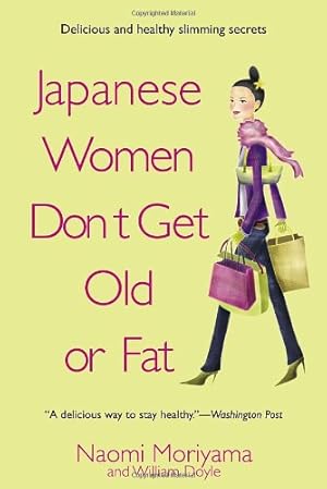 Image du vendeur pour Japanese Women Don't Get Old or Fat: Secrets of My Mother's Tokyo Kitchen by Moriyama, Naomi [Paperback ] mis en vente par booksXpress