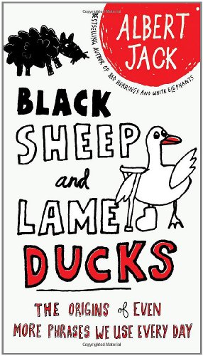 Image du vendeur pour Black Sheep and Lame Ducks: The Origins of Even More Phrases We Use Every Day by Jack, Albert [Paperback ] mis en vente par booksXpress