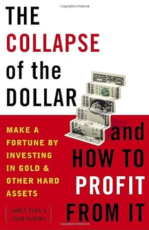 Immagine del venditore per The Collapse of the Dollar and How to Profit from It: Make a Fortune by Investing in Gold and Other Hard Assets by James Turk, John Rubino [Paperback ] venduto da booksXpress