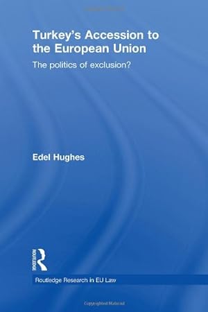 Bild des Verkufers fr Turkey's Accession to the European Union: The Politics of Exclusion? (Routledge Research in EU Law) by Hughes, Edel [Hardcover ] zum Verkauf von booksXpress